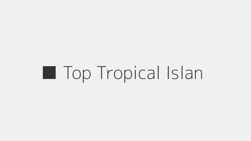 ■ Top Tropical Islands for Relaxation and Adventure